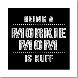 Being a Morkie Mom is Ruff T-Shirt Morkie Dog Mom Gift Idea Posters and Art